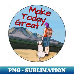 Make Today Great - Decorative Sublimation PNG File - Perfect for Sublimation Mastery