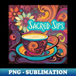 Sacred Sips - Special Edition Sublimation PNG File - Spice Up Your Sublimation Projects