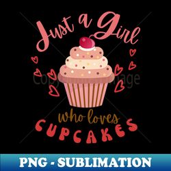 Just a Girl who Loves Cupcakes Funny - Exclusive Sublimation Digital File - Spice Up Your Sublimation Projects
