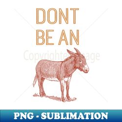 Dont Be an Ass - Retro PNG Sublimation Digital Download - Perfect for Creative Projects