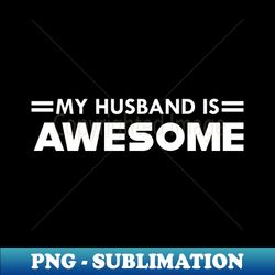 Wife - My husband is awesome - Vintage Sublimation PNG Download - Unleash Your Creativity