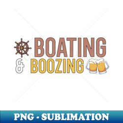 Boating and Boozing - Premium PNG Sublimation File - Add a Festive Touch to Every Day