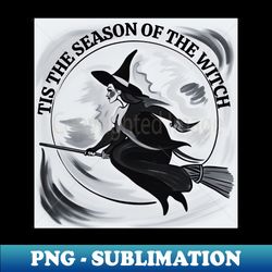 tis the season of the witch - Unique Sublimation PNG Download - Create with Confidence