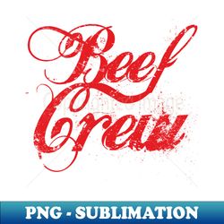 beef crew - Exclusive PNG Sublimation Download - Enhance Your Apparel with Stunning Detail