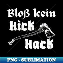 Blo Kein Hickhack Holzhacker Axt Holzfller - Unique Sublimation PNG Download - Defying the Norms