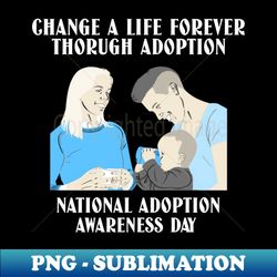 Change a life forever through adoption - Premium PNG Sublimation File - Fashionable and Fearless