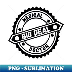 Big Deal Medical Doctor - PNG Transparent Digital Download File for Sublimation - Vibrant and Eye-Catching Typography