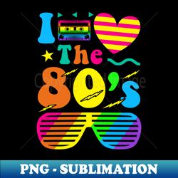 I love the 80s retro vintage nostalgic gift - Aesthetic Sublimation Digital File - Instantly Transform Your Sublimation Projects