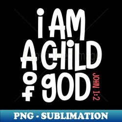 john 12 - i am a child of god - sublimation-ready png file - bring your designs to life