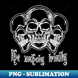 the unholy trinity skulls - Premium PNG Sublimation File - Fashionable and Fearless