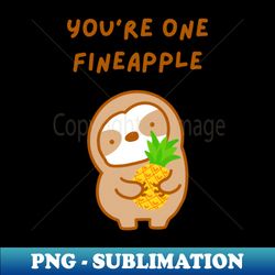 Youre One Fineapple Pineapple Sloth - Elegant Sublimation PNG Download - Perfect for Sublimation Mastery