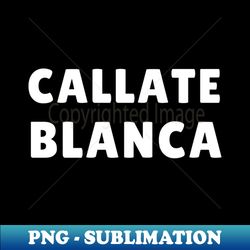 callate blanca - Exclusive Sublimation Digital File - Transform Your Sublimation Creations