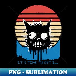 time to get ill retro style cat - Retro PNG Sublimation Digital Download - Unleash Your Creativity