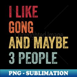 I Like Gong  Maybe 3 People - Instant Sublimation Digital Download - Add a Festive Touch to Every Day