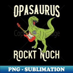Opasaurus Opa Grovater - Instant Sublimation Digital Download - Unleash Your Creativity