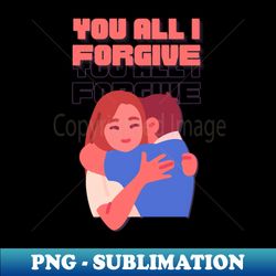 You all I forgive - Creative Sublimation PNG Download - Perfect for Personalization