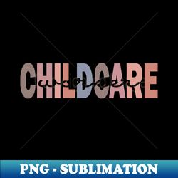 childcare worker - instant sublimation digital download - fashionable and fearless