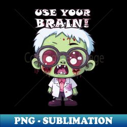 spooky baby zombie - use your brain for a frightful delight - creative sublimation png download - perfect for sublimation art