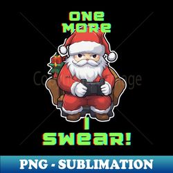 Funny Gamer Quote - Santa Claus Christmas - Premium PNG Sublimation File - Bring Your Designs to Life