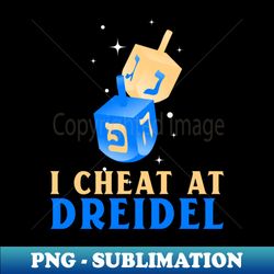 I cheat at dreidel - High-Resolution PNG Sublimation File - Stunning Sublimation Graphics