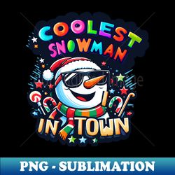 Coolest Snowman In Town Funny Christmas - Artistic Sublimation Digital File - Capture Imagination with Every Detail