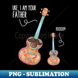 Uke I Am Your Father Noo Funny Ukelele Guitar Lover - Aesthetic Sublimation Digital File - Bring Your Designs to Life