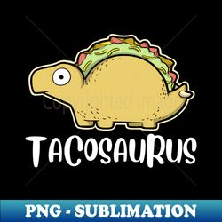 Tacosaurus - High-Quality PNG Sublimation Download - Perfect for Personalization