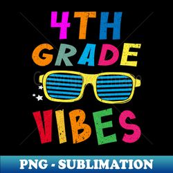 4th Grade Vibes - Exclusive PNG Sublimation Download - Unlock Vibrant Sublimation Designs