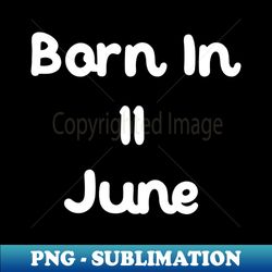 Born In 11 June - Digital Sublimation Download File - Perfect for Personalization