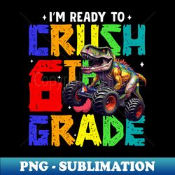 Ready to Crush 6th Grade - Elegant Sublimation PNG Download - Boost Your Success with this Inspirational PNG Download