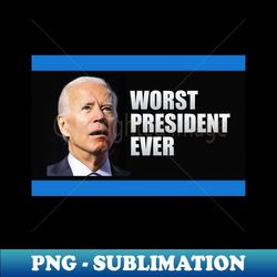 Biden Worst President Ever - Artistic Sublimation Digital File - Enhance Your Apparel with Stunning Detail