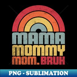 Mama Mommy Mom Bruh Mothers Day Vintage Funny Mother - PNG Transparent Sublimation File - Perfect for Creative Projects
