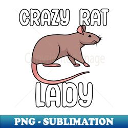 Crazy rat lady - Signature Sublimation PNG File - Revolutionize Your Designs