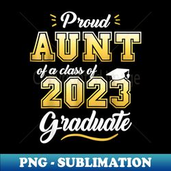 Proud Aunt of a Class of 2023 Graduate Senior 23 Graduation - Digital Sublimation Download File - Bold & Eye-catching