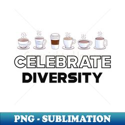 Coffee - Celebrate Diversity - Unique Sublimation PNG Download - Bring Your Designs to Life
