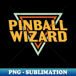 distressed retro pinball wizard funny vintage quote gift - high-resolution png sublimation file - capture imagination with every detail