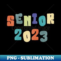 Senior Class of 2023 - Modern Sublimation PNG File - Unlock Vibrant Sublimation Designs