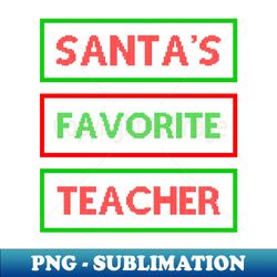 Santas Favorite Teacher - Sublimation-Ready PNG File - Perfect for Sublimation Art