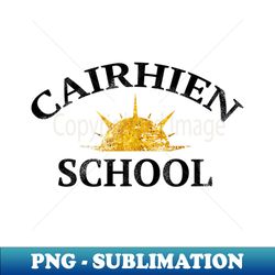 CAIRHIEN SCHOOL - Premium Sublimation Digital Download - Unleash Your Inner Rebellion