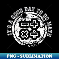 Its a good day to do math - Vintage Sublimation PNG Download - Perfect for Creative Projects