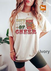 have a cup of cheer t-shirt, Coffee Christmas t-shirt, Coffee Lover Gift, Christmas Shirts, iPrintasty Christmas Comfort