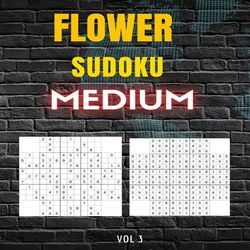 Flower Sudoku - Medium - Volume 3- 100 Logic Puzzles