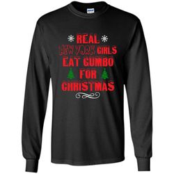 Real New York Girls Eat Gumbo For Christmas &8211 Gildan Long Sleeve Shirt