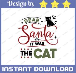 Dear Santa it was the cat SVG Cute christmas cat clipart cute svg print love cats Cut Files Cricut Silhouette Digital Ve