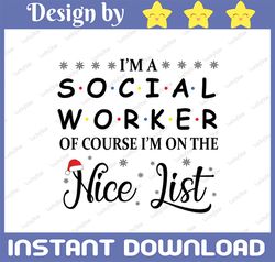 I'm a social worker of course I'm on the nice list svg, dxf,eps,png, Digital Download