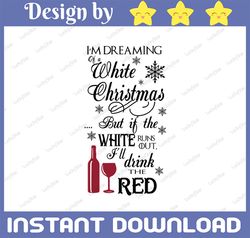 I'm dreaming while christmas but if the white runs out I'll drink the red svg, dxf,eps,png, Digital Download