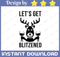 Lets Get Blitzened - EPS | DXF | SVG - Alcohol Themed Christmas printing and/or cutting files