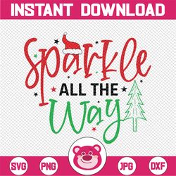 Sparkle all the way, Sparkel All The Way SVG PNG, christmas sparkle, sparkle all the way svg, christmas svg, christmas c