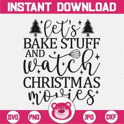 Let's Bake Stuff and Watch Christmas Movie Svg, Let's Bake in Christmas Svg, Let's Watch Christmas Movie Svg, Christmas