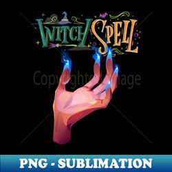 Witch hand spelling - High-Resolution PNG Sublimation File - Add a Festive Touch to Every Day